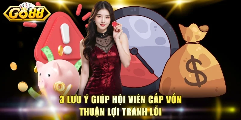 3 lưu ý giúp hội viên cấp vốn thuận lợi tránh lỗi