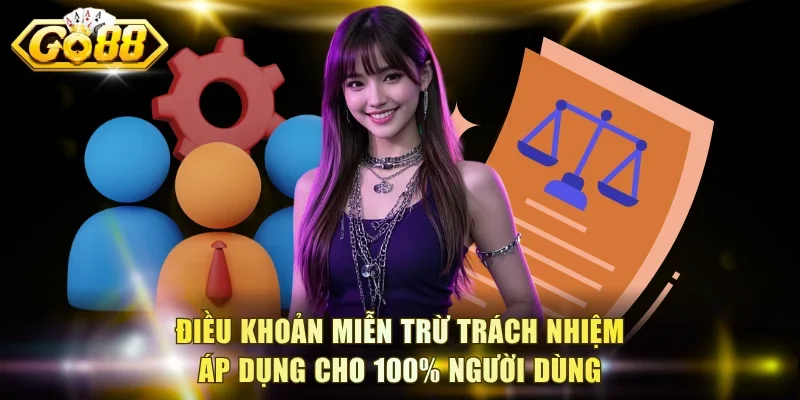 Điều khoản miễn trừ trách nhiệm áp dụng cho 100% người dùng