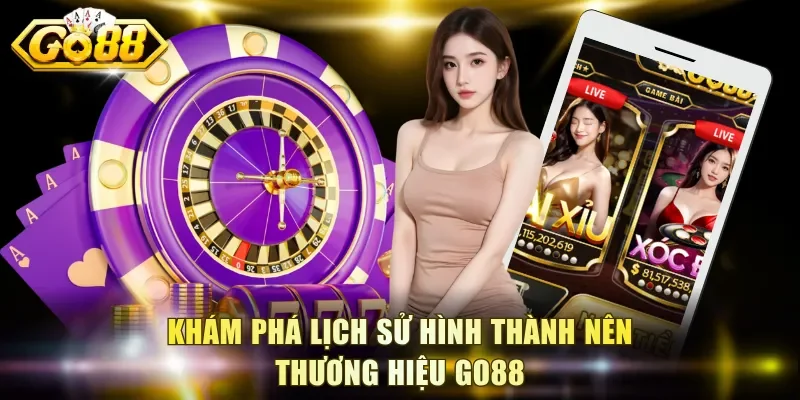 Khám phá lịch sử hình thành nên thương hiệu Go88